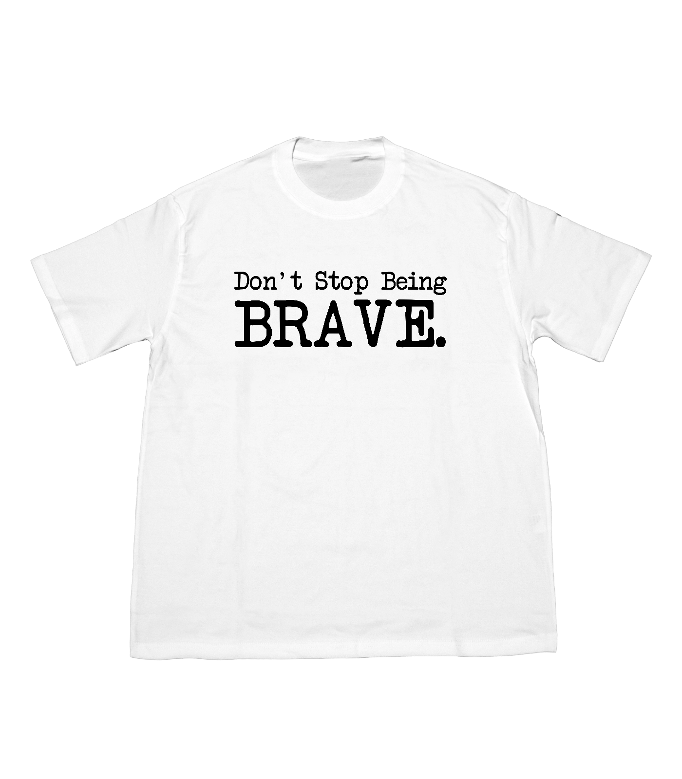 Don't Stop Being Brave OS Tee