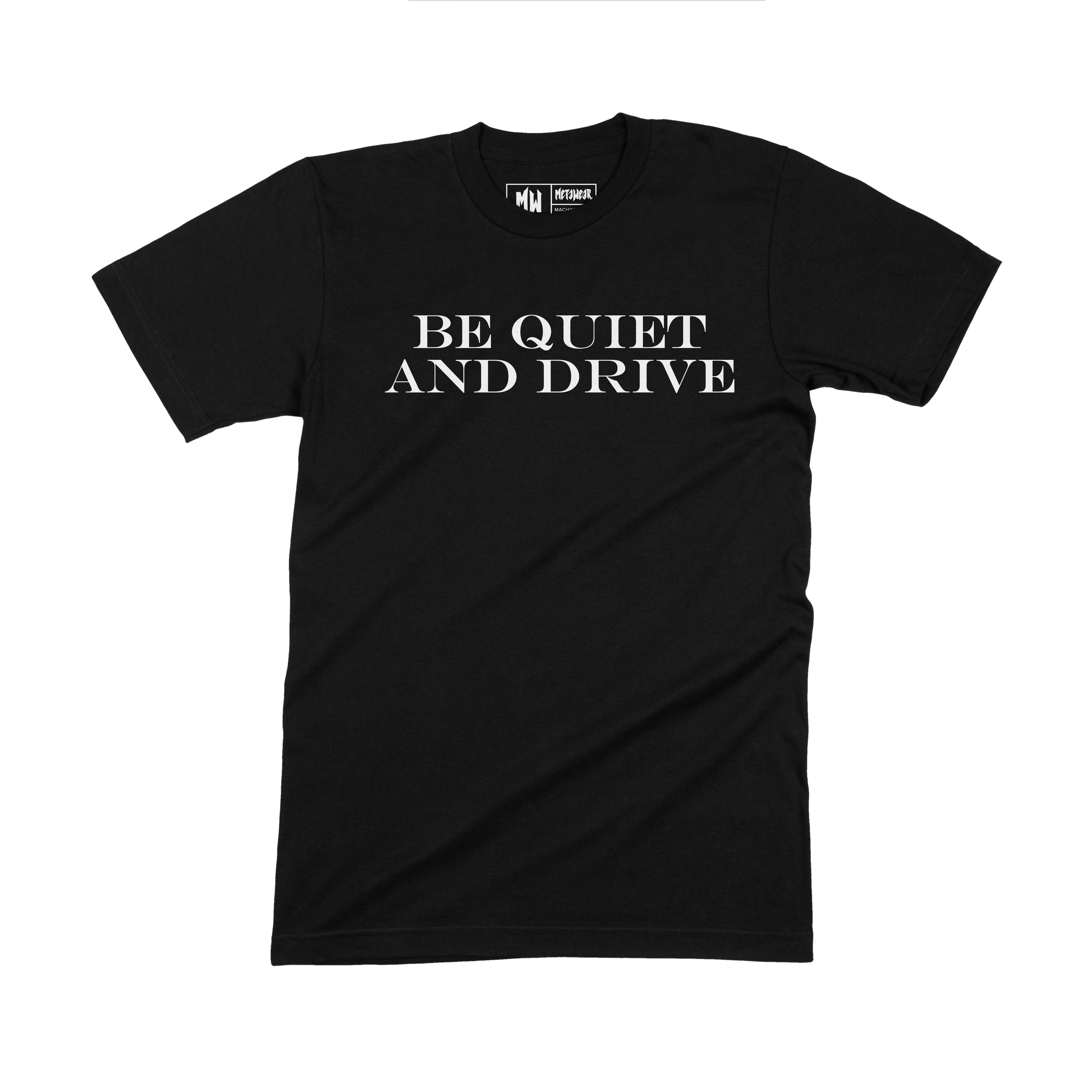 Be Quiet And Drive Tee
